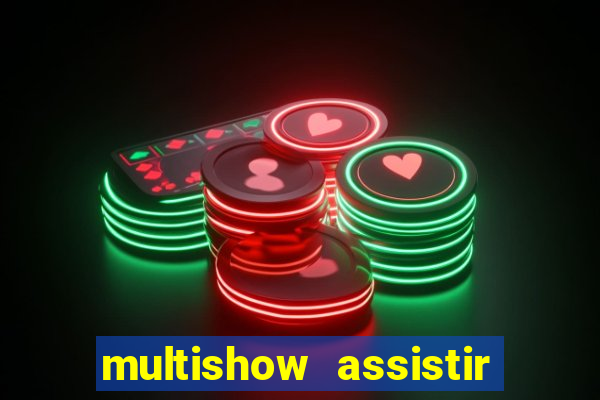 multishow assistir online gratis